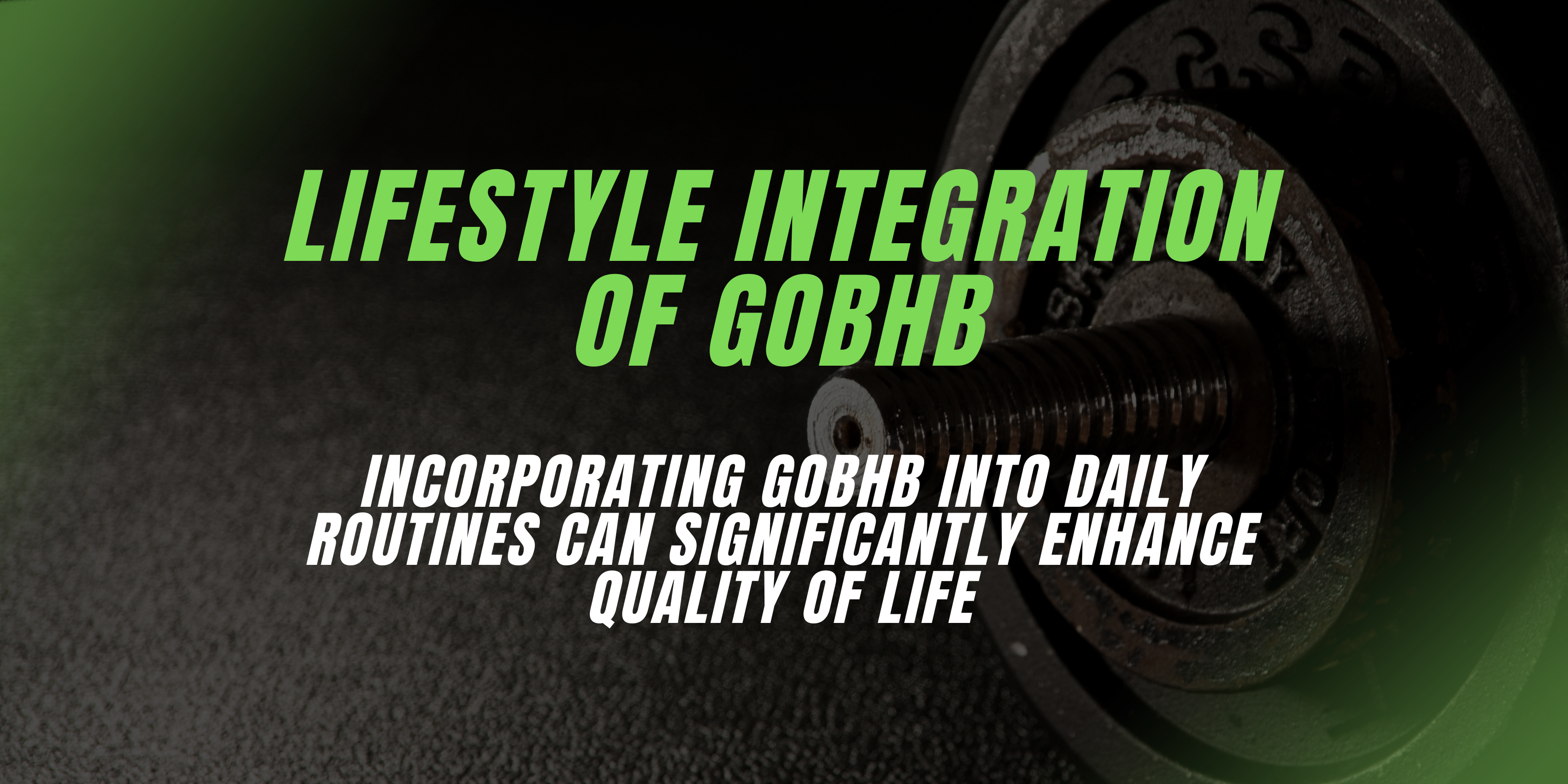 Lifestyle integration of gobhb