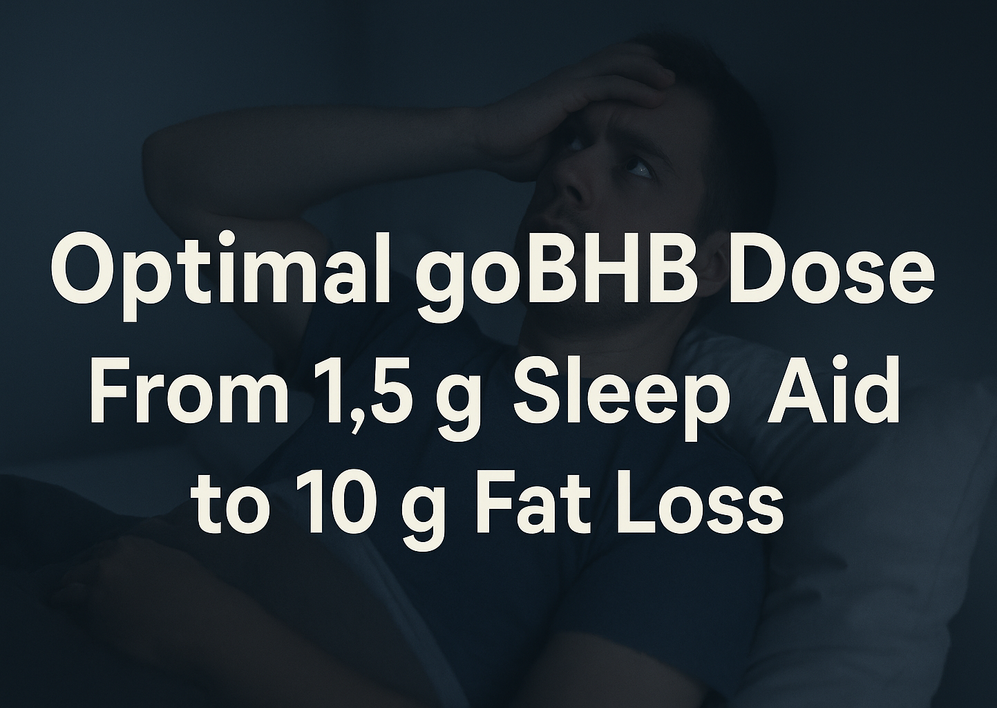 Optimal gobhb dose from 1.5 g sleep aid to 10 g fat loss ketonelabs 001