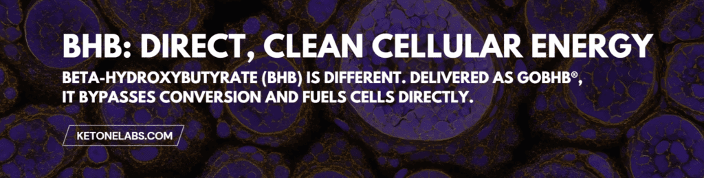 BHB Direct Clean Cellular Energy
Betahydroxybutyrate BHB is different Delivered as goBHB it bypasses conversion and fuels cells directly